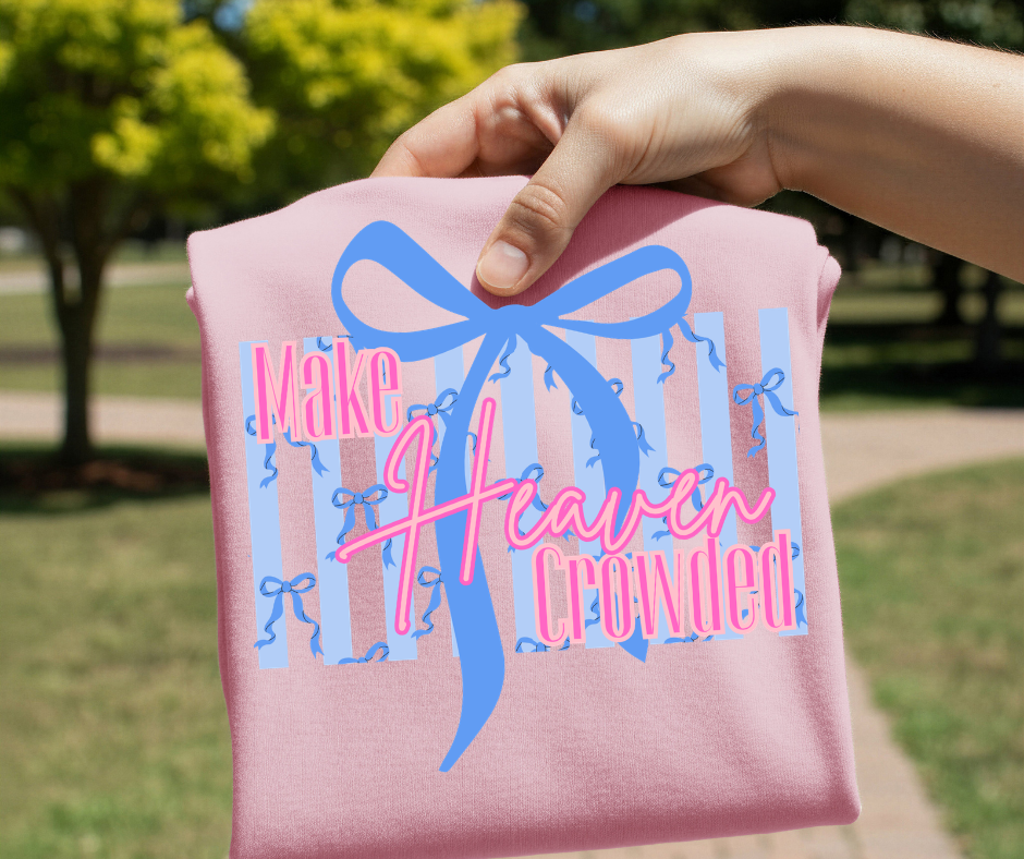 Make Heaven Crowded DTF Transfer Ready to Press | Faith Based Christian Graphic | Preppy Bow Inspirational Shirt Design