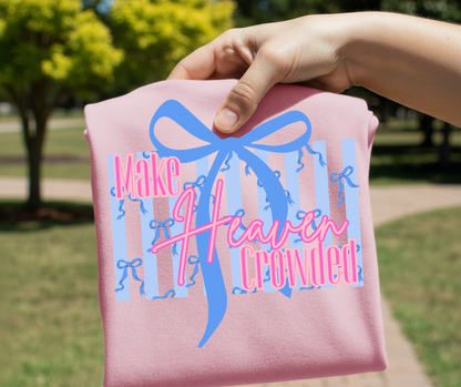 Make Heaven Crowded DTF Transfer Ready to Press | Faith Based Christian Graphic | Preppy Bow Inspirational Shirt Design