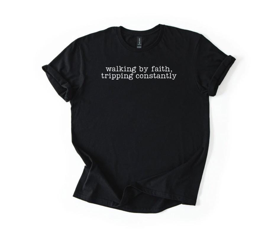 Walking By Faith Tripping Constantly DTF Transfer | Christian Humor Shirt Design | Ready to Press Heat Transfer